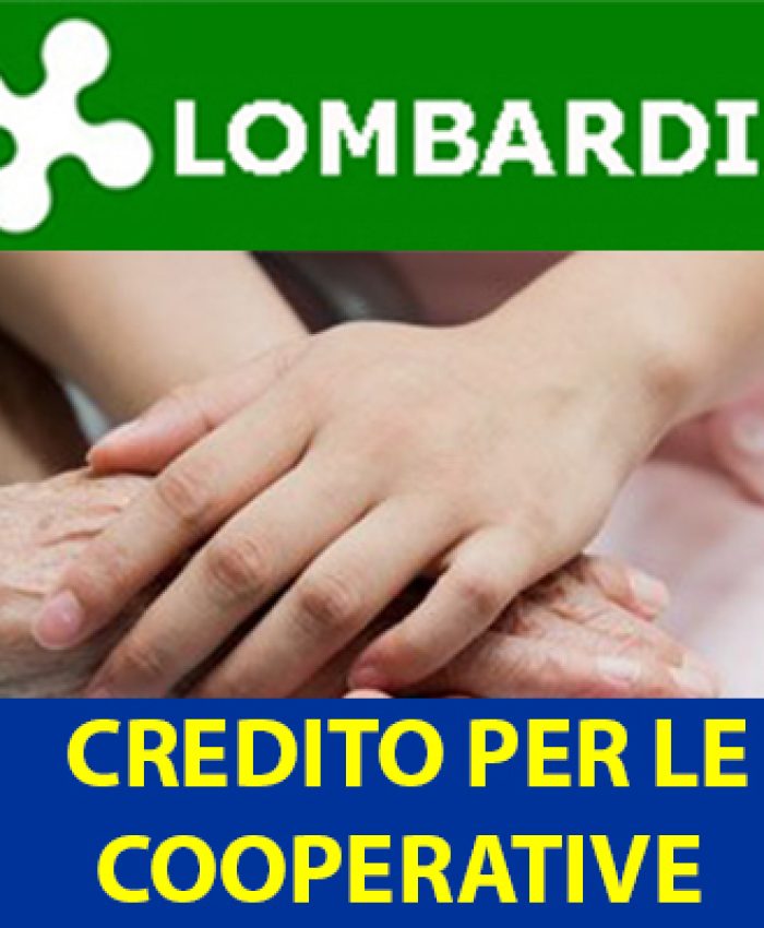 LOMBARDIA: SOSTEGNO AL CREDITO PER LE IMPRESE COOPERATIVE. FINANZIAMENTO AGEVOLATO FINO A 350.000 EURO.